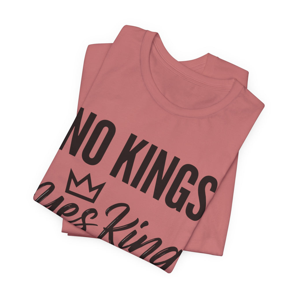 No Kings Yes King T-Shirt – Empowering Crown Graphic Tee
